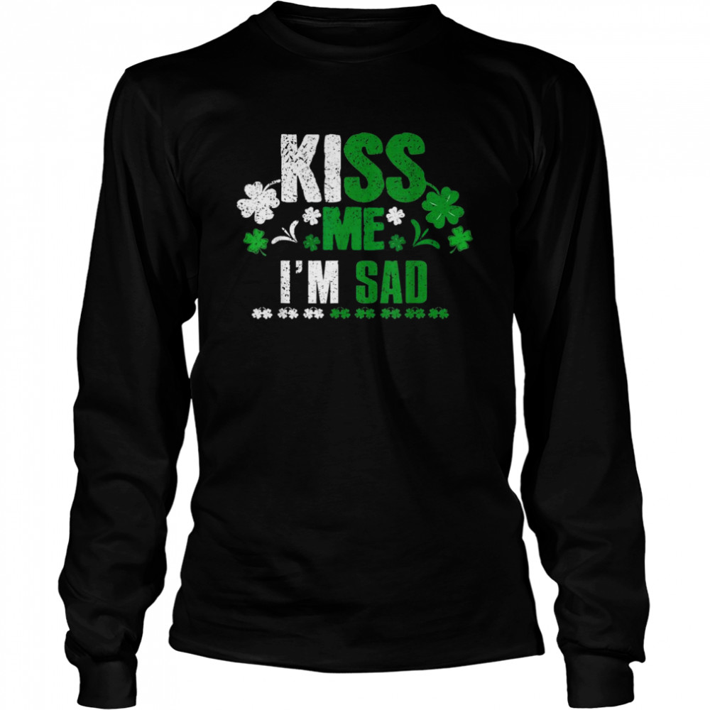 Sad St Paddy Kiss Clover Saint Patricks Day Paddys Day Long Sleeved T-shirt