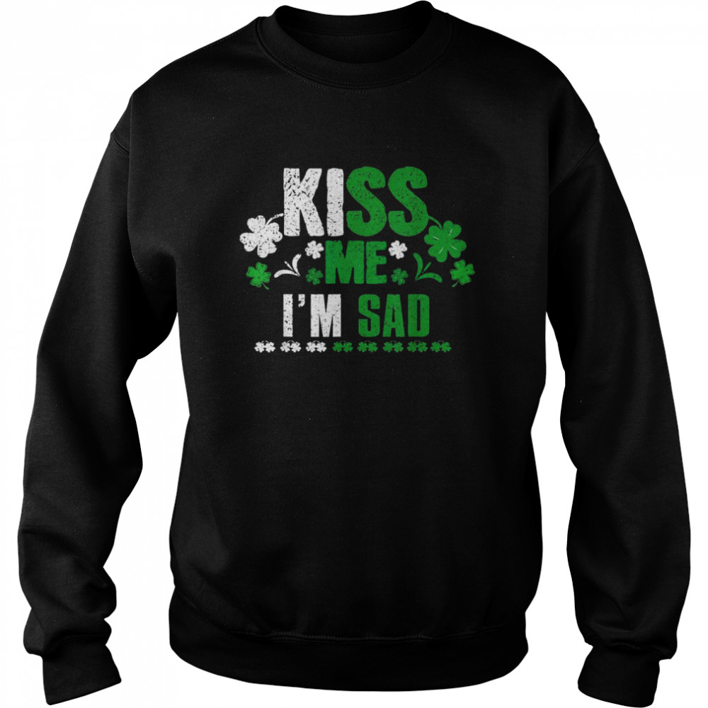 Sad St Paddy Kiss Clover Saint Patricks Day Paddys Day Unisex Sweatshirt