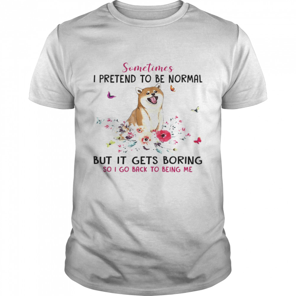 Sometimes I Pretend To Be Normal But It Gets Boring So I Go Back To Being Me Classic Men's T-shirt