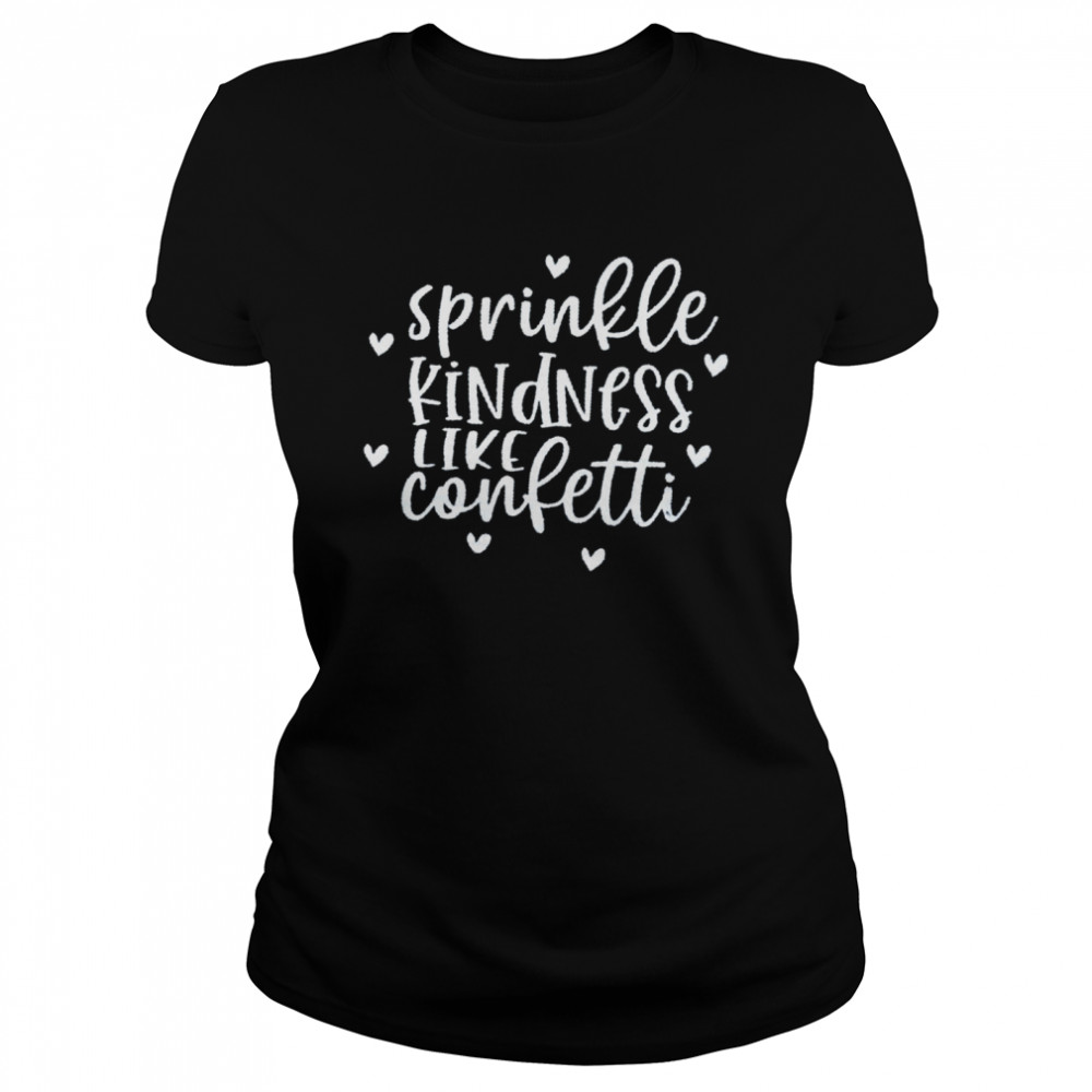 Sprinkle kindness like confetti shirt Classic Women's T-shirt