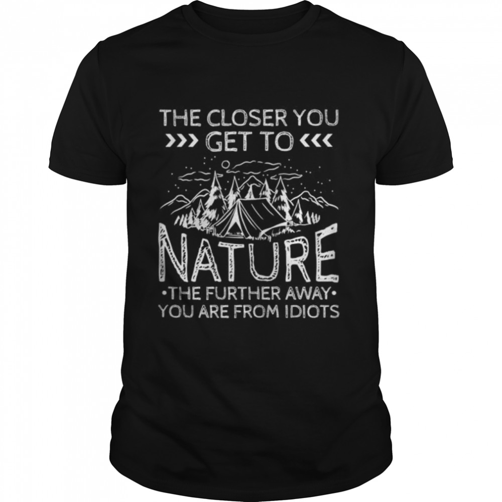 The closer to nature the further away you are from idiots Classic Men's T-shirt