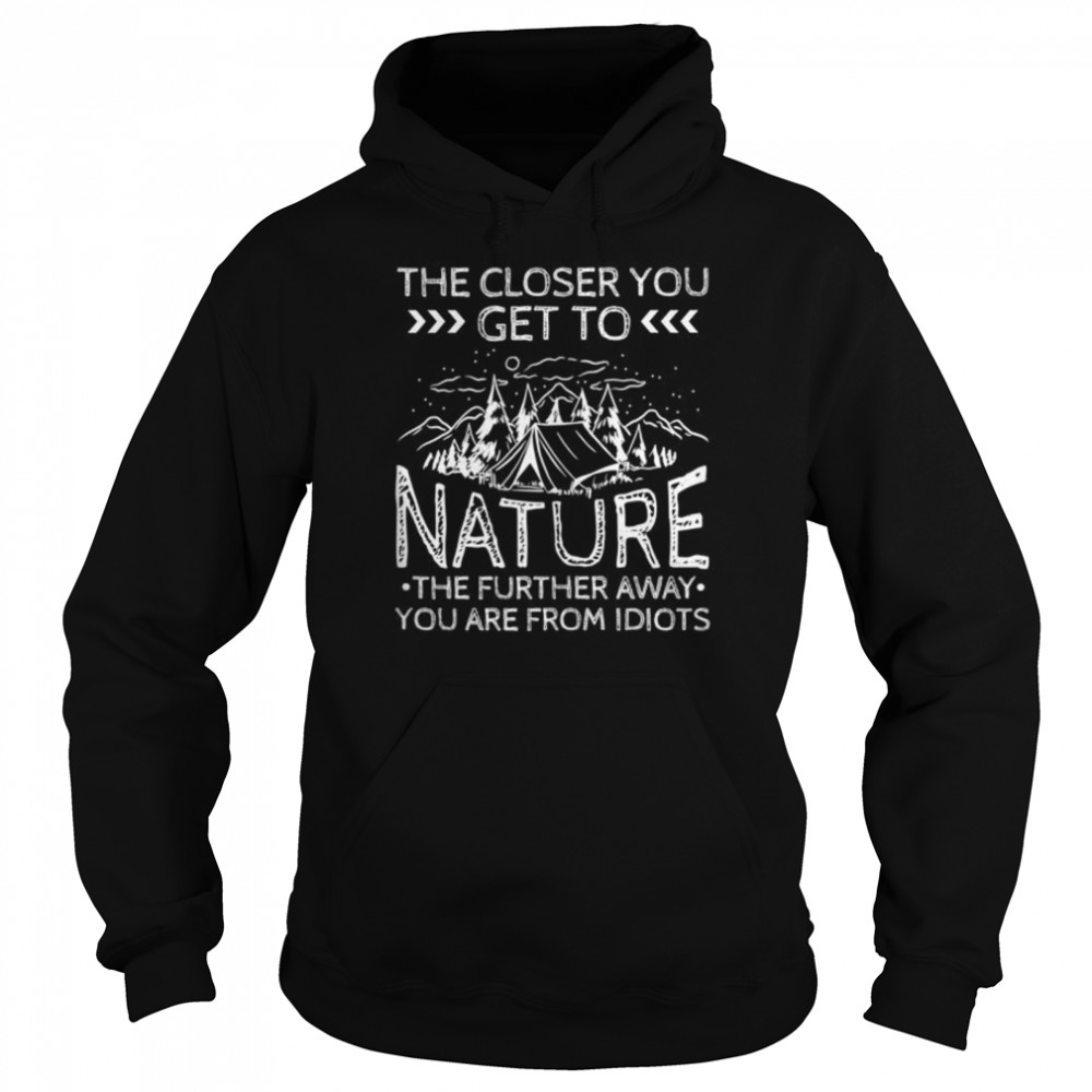 The closer to nature the further away you are from idiots Unisex Hoodie