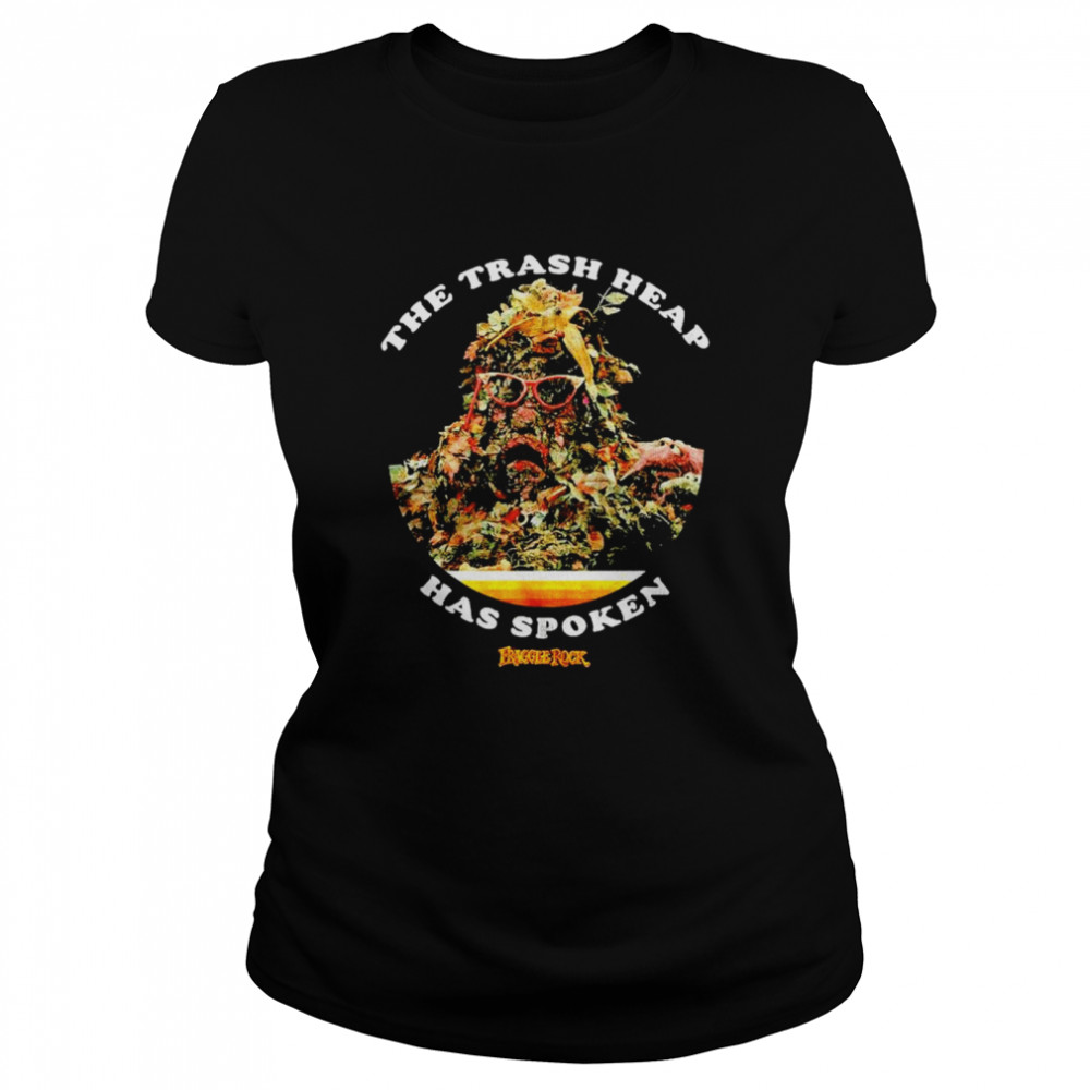 The trash heap has spoken fraggle rock shirt Classic Women's T-shirt