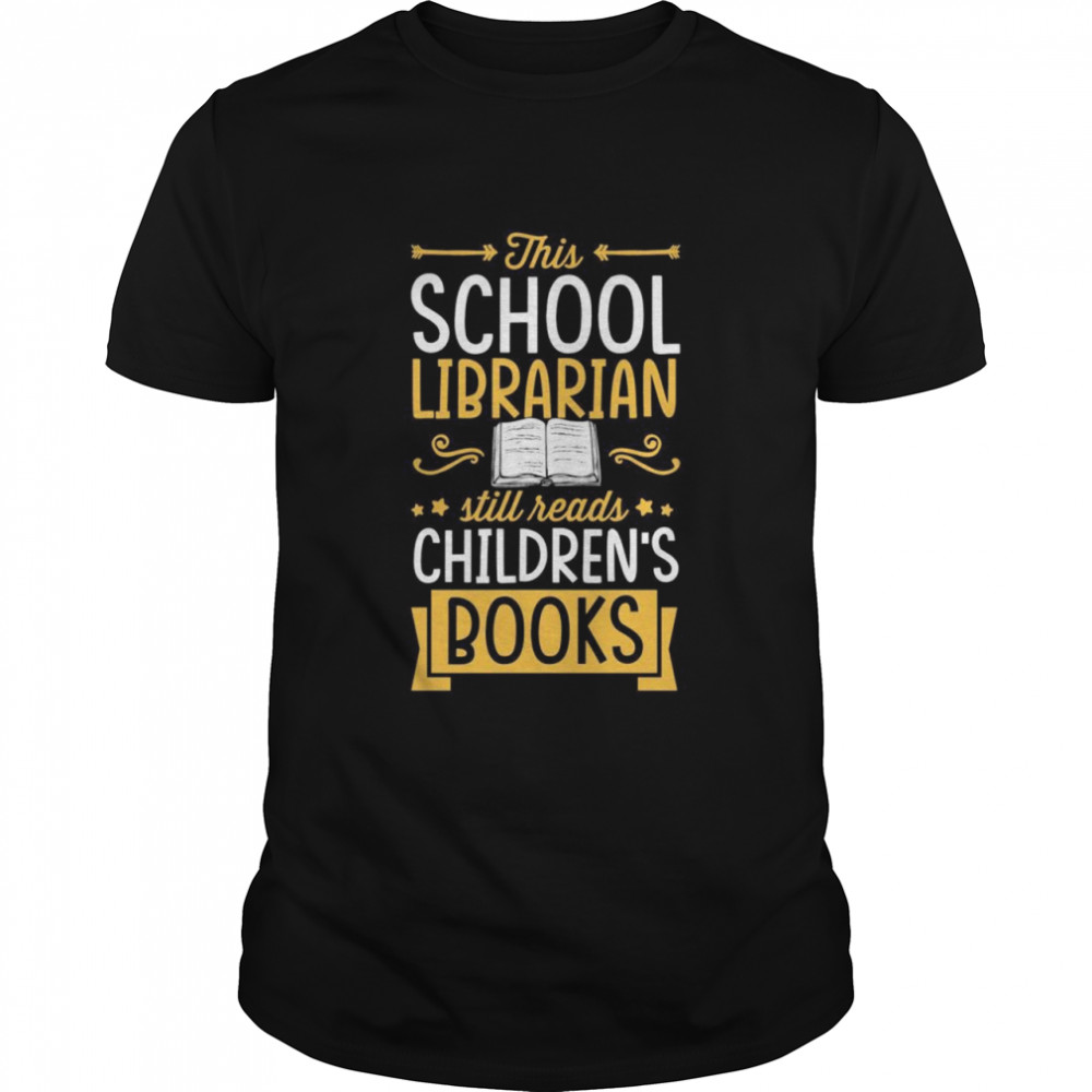 This School Librarian Still Reads Children’s Books Classic Men's T-shirt