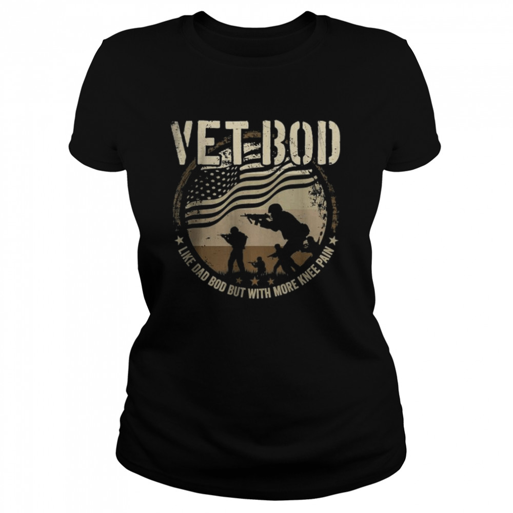 Veteran Fathers Day Vet Bod Like Dad Bod But More Knee Pain T- Classic Women's T-shirt