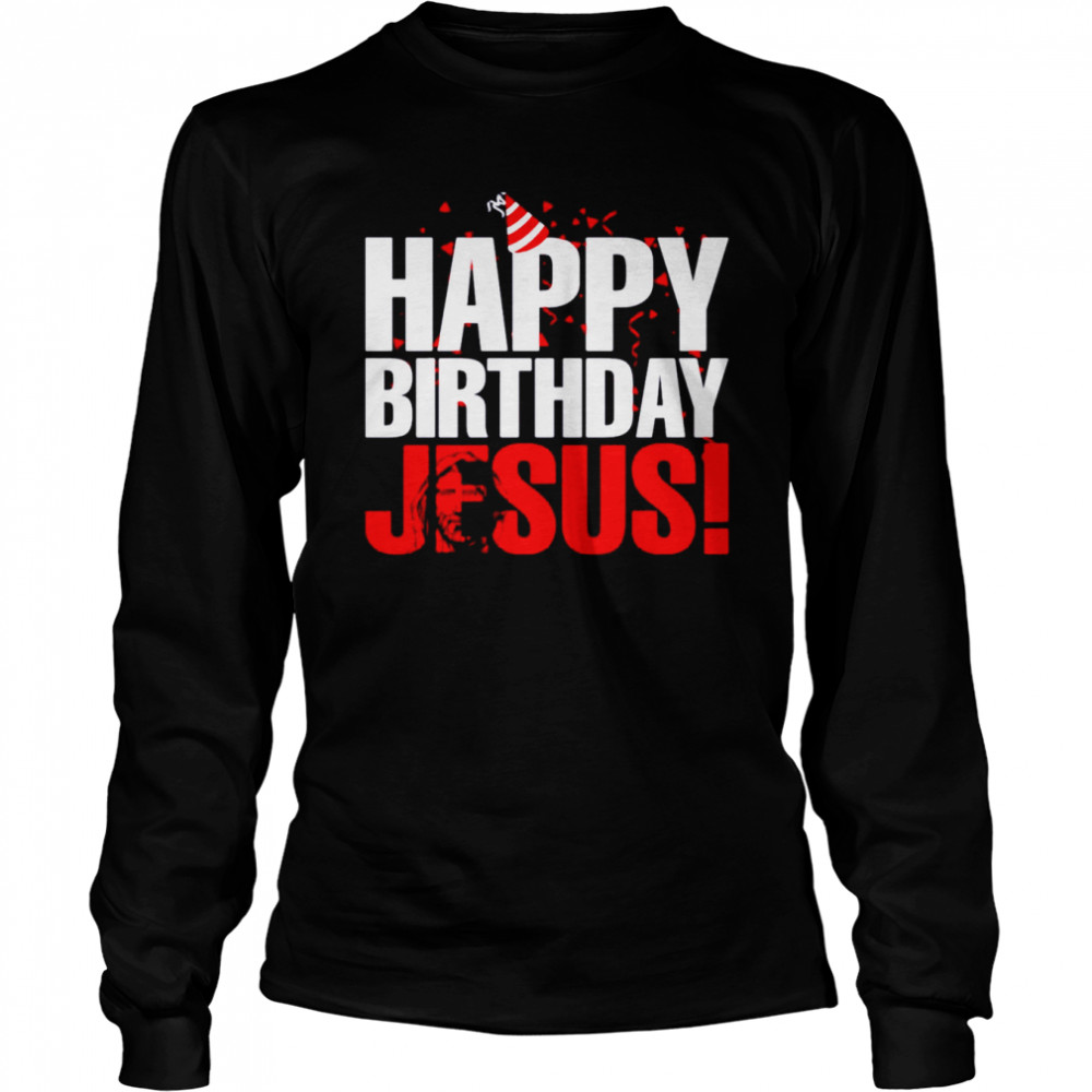 Happy Birthday Jesus shirt Long Sleeved T-shirt