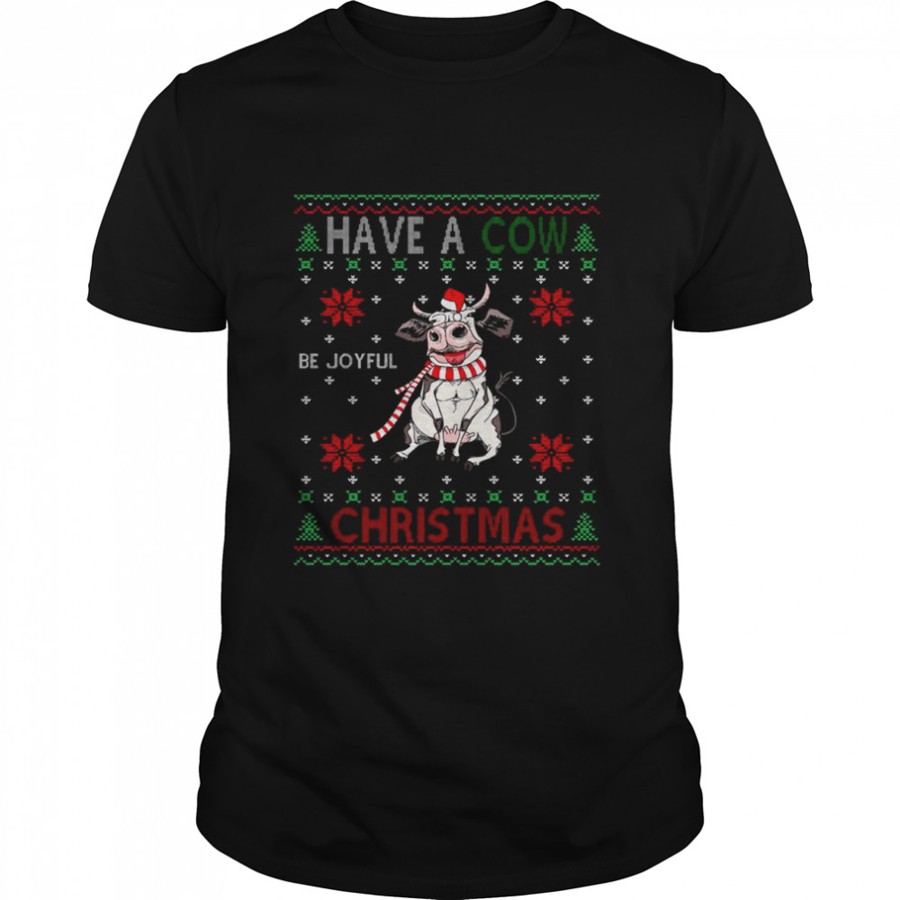 Have a Cow be joyful Christmas ugly shirt Classic Men's T-shirt