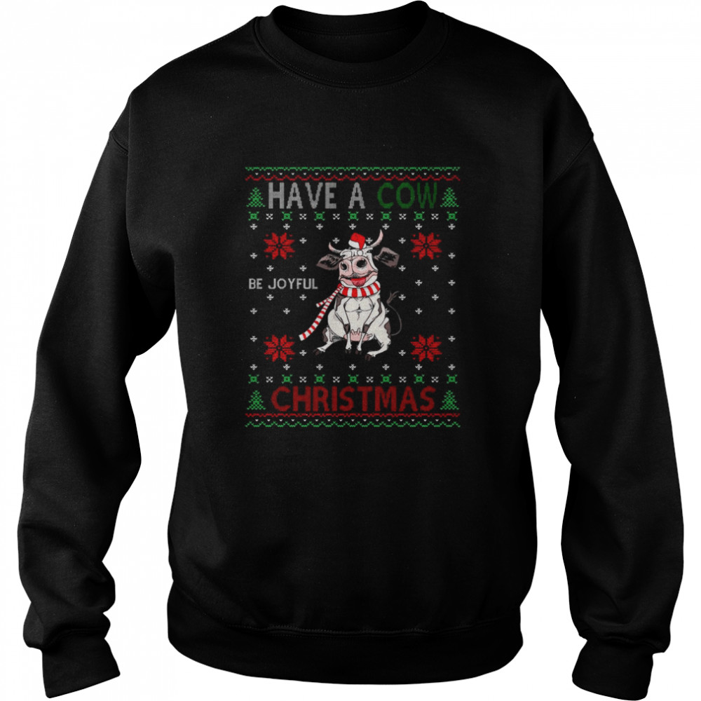 Have a Cow be joyful Christmas ugly shirt Unisex Sweatshirt