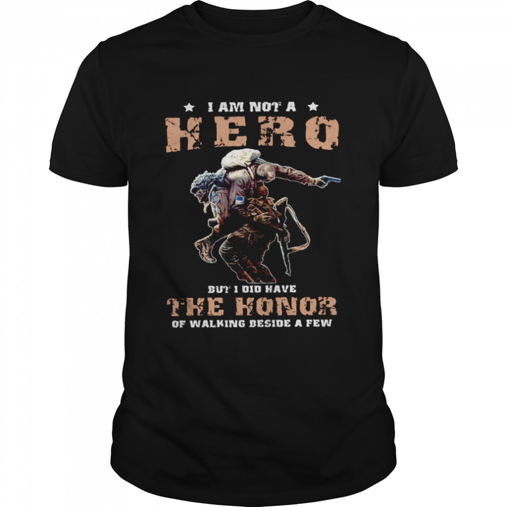 I am not a hero but i did have the honor of walking beside a few shirt Classic Men's T-shirt