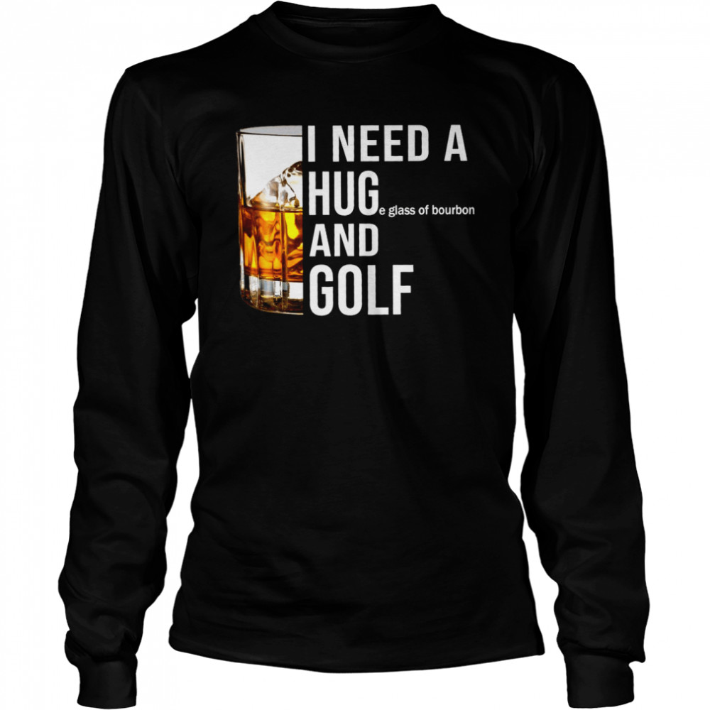 I need a huge glass of bourbon and golf shirt Long Sleeved T-shirt