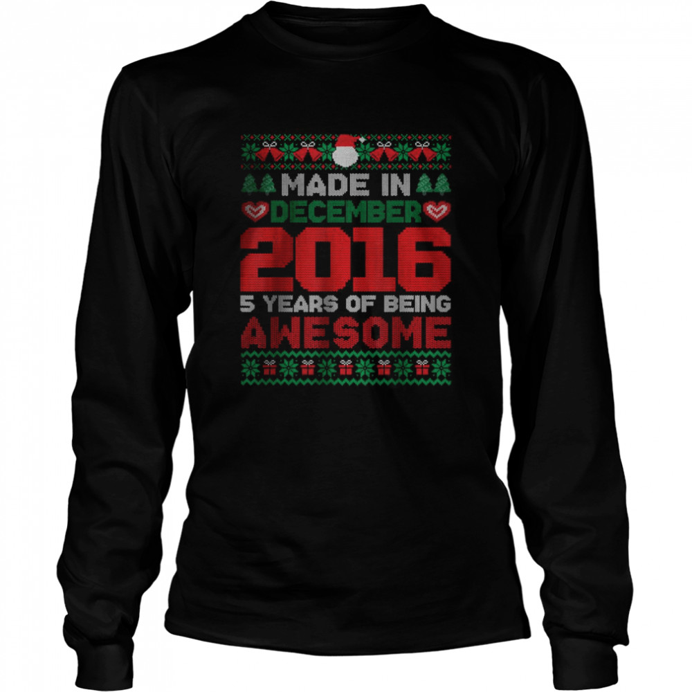 Made In December 2016 5 year of being Awesome Christmas T- Long Sleeved T-shirt