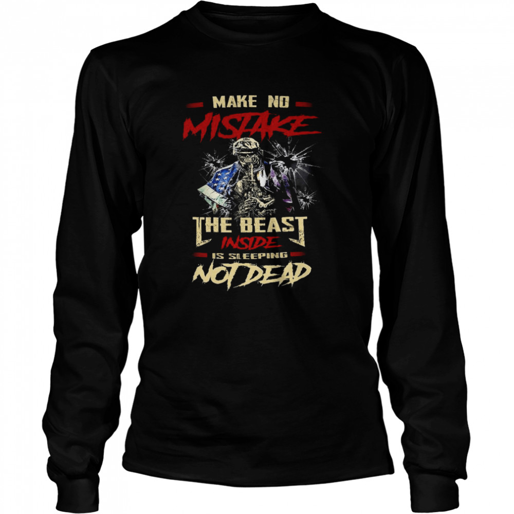 Make no mistake the beast inside is sleeping not dead shirt Long Sleeved T-shirt