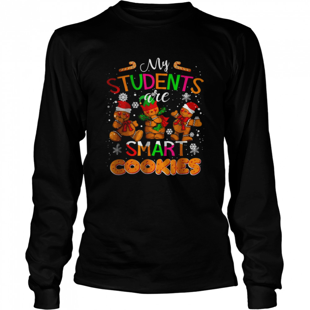 My Students Are Smart Cookies Christmas For Teachers Long Sleeved T-shirt