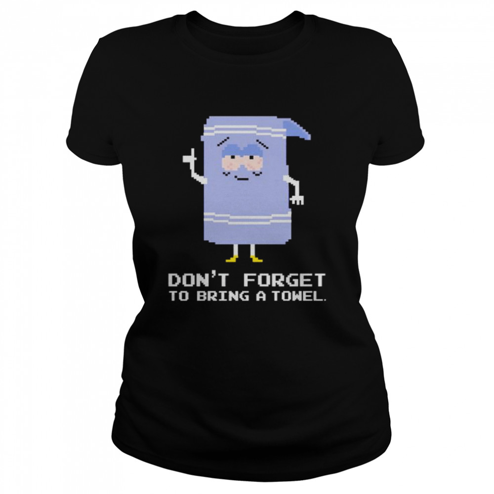 Nice don’t forget to bring a towel shirt Classic Women's T-shirt