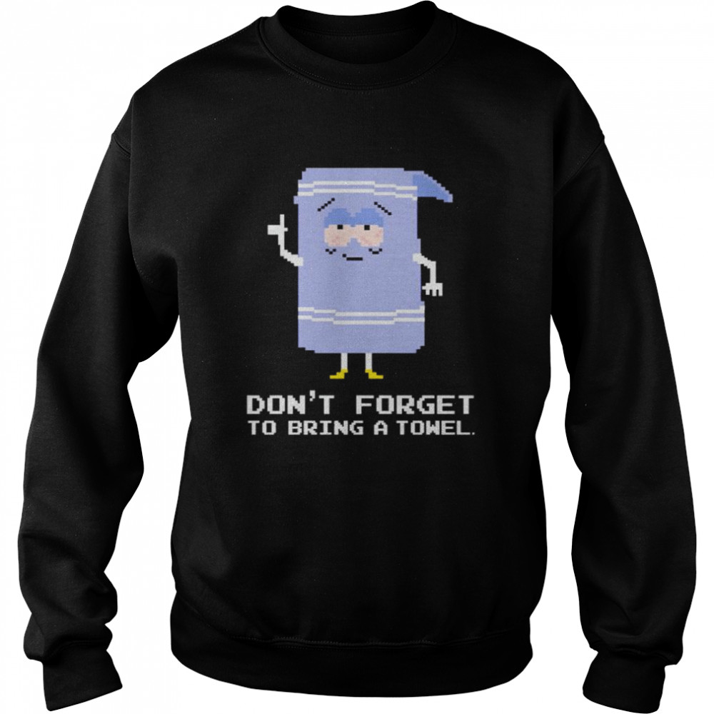 Nice don’t forget to bring a towel shirt Unisex Sweatshirt