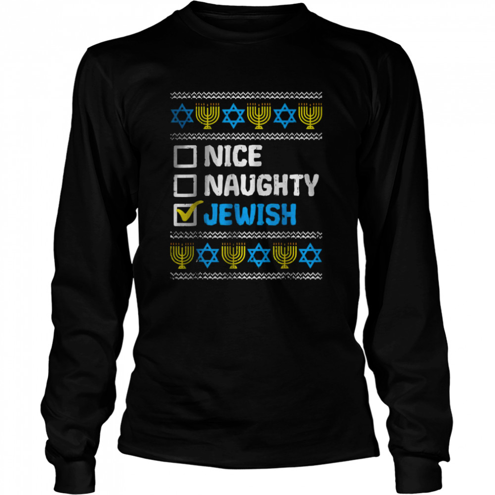 Nice Naughty Jewish Ugly Hanukkah Sweater Chanukah Jew Gift T- Long Sleeved T-shirt