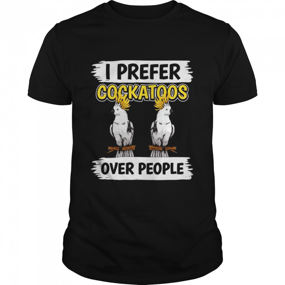 Parrot Quote I Prefer Cockatoos Over People Cockatoo  Classic Men's T-shirt