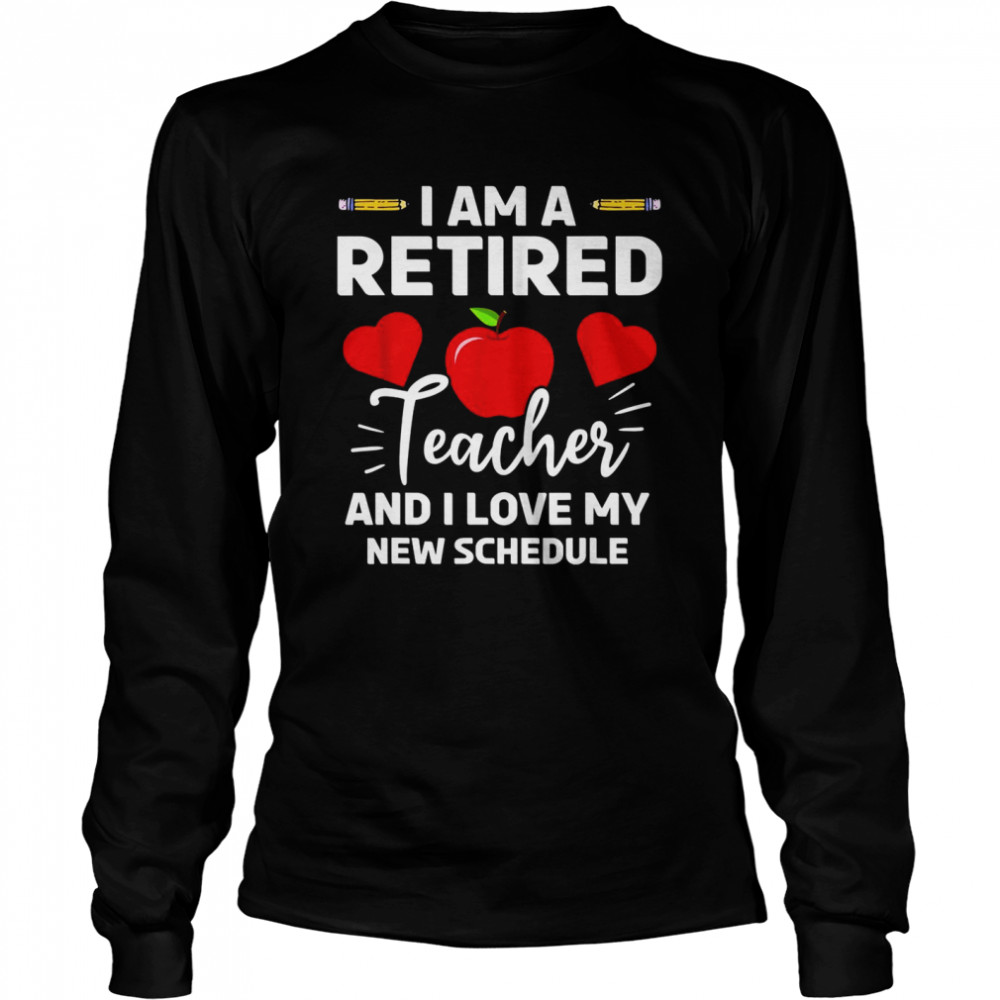 Retired Teacher Class New Schedule Retirement School Long Sleeved T-shirt