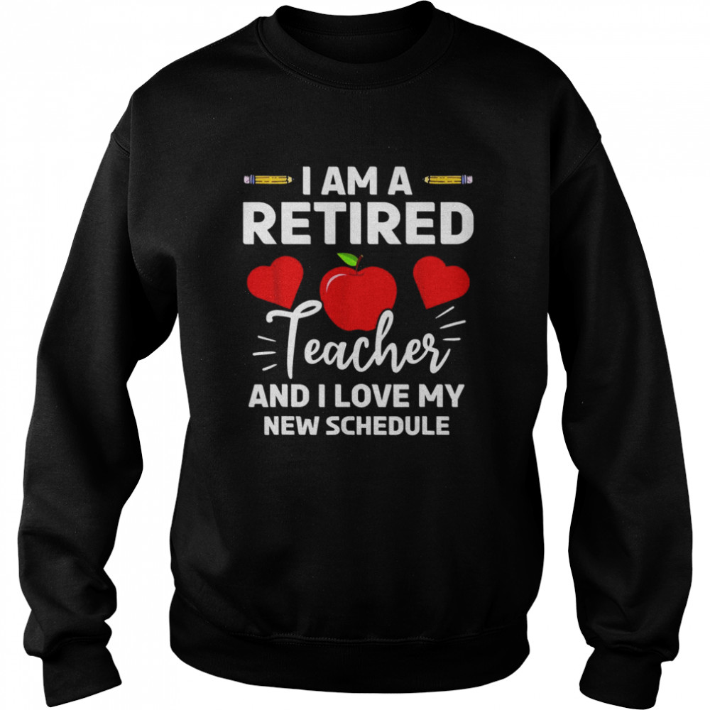 Retired Teacher Class New Schedule Retirement School Unisex Sweatshirt