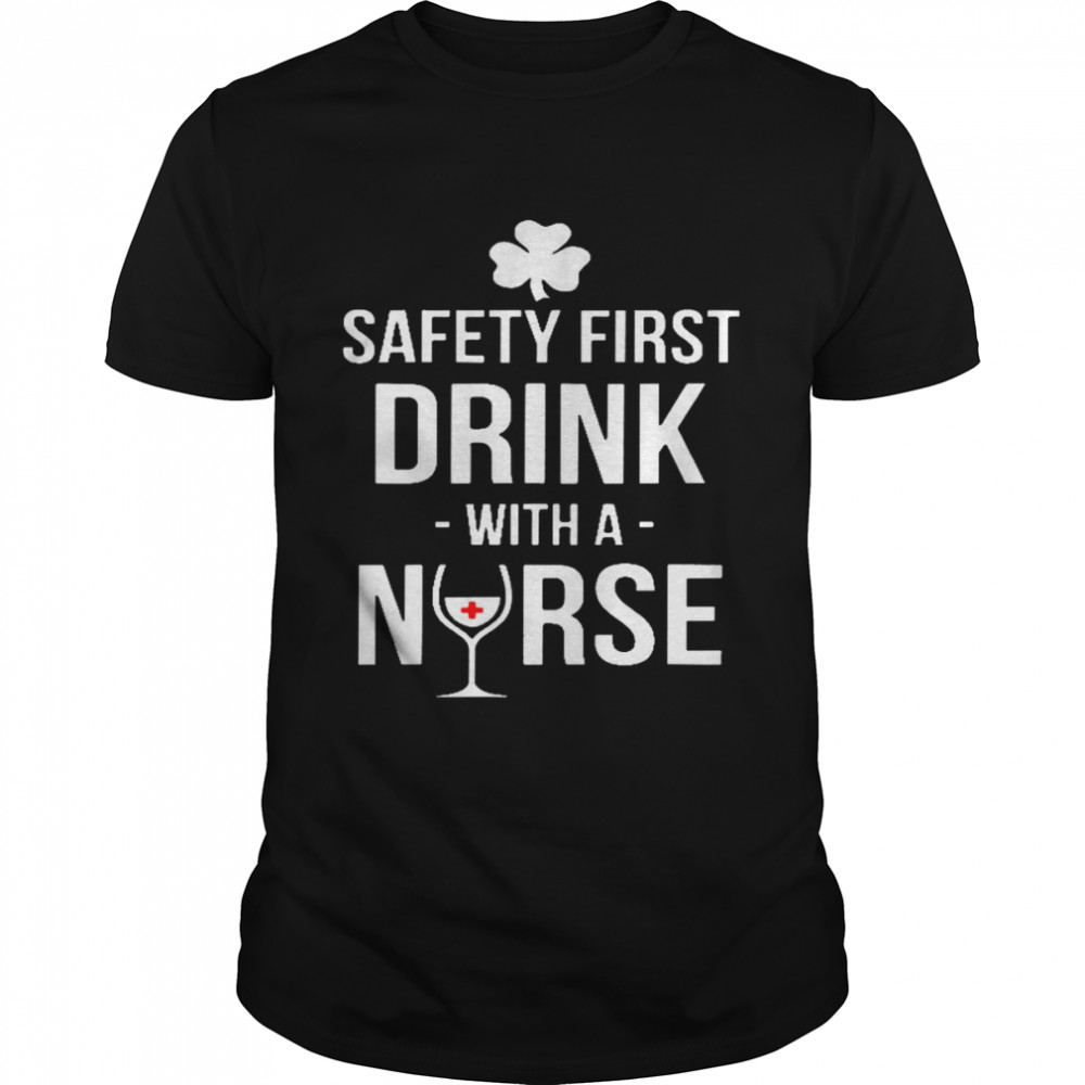 Safety first drink with a nurse shirt Classic Men's T-shirt