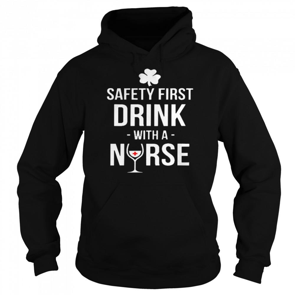 Safety first drink with a nurse shirt Unisex Hoodie