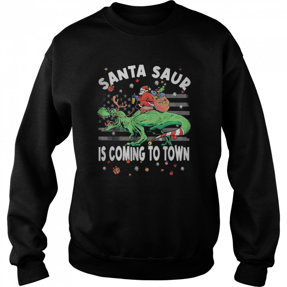 Santa Saur is Coming to Town Christmas Dinosaur T- Unisex Sweatshirt