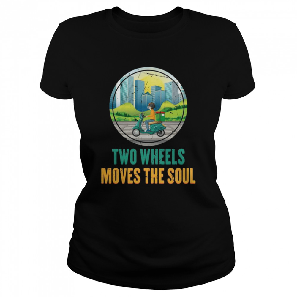 Scooter Two Wheels Moves The Soul Motorcycle Biker Classic Women's T-shirt