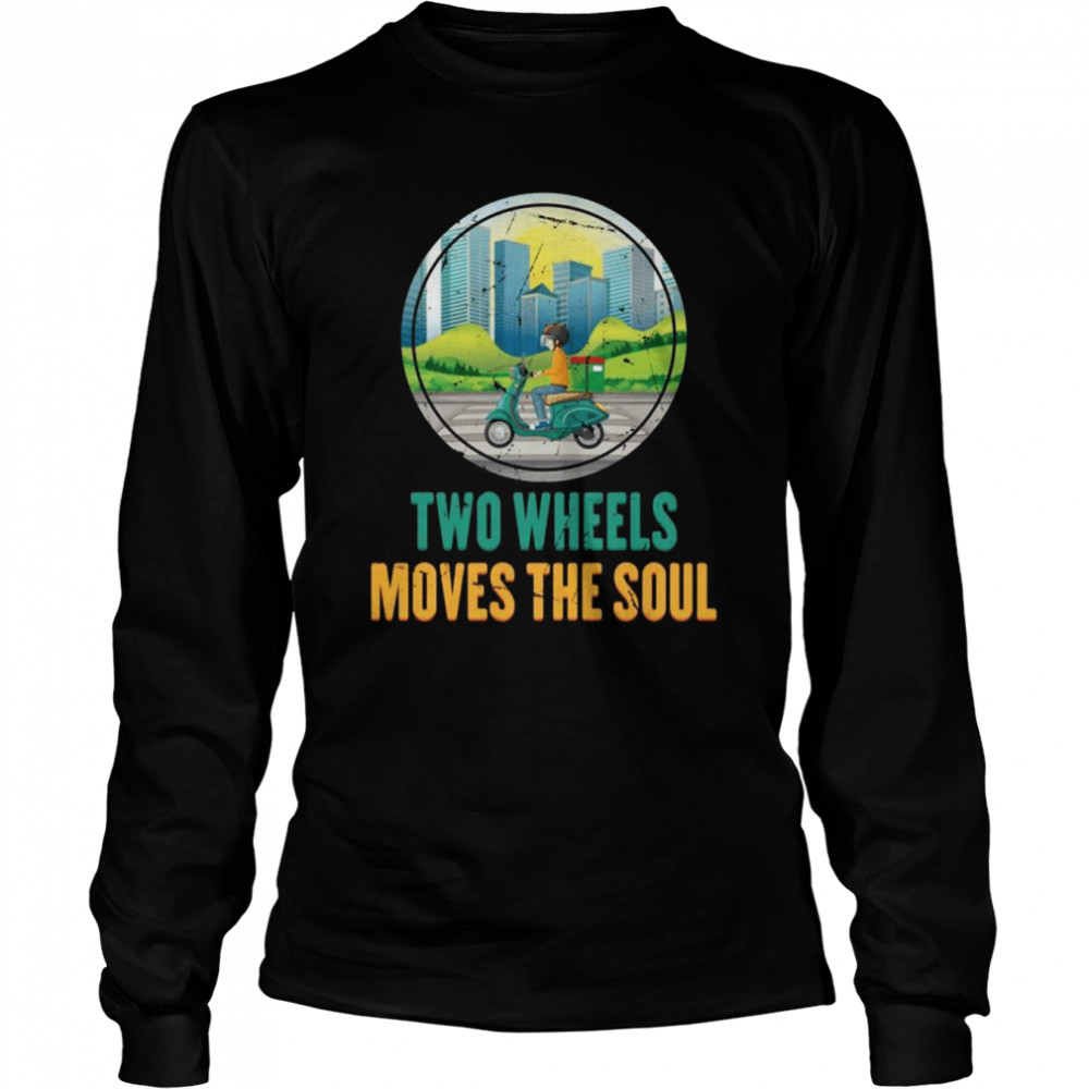 Scooter Two Wheels Moves The Soul Motorcycle Biker Long Sleeved T-shirt