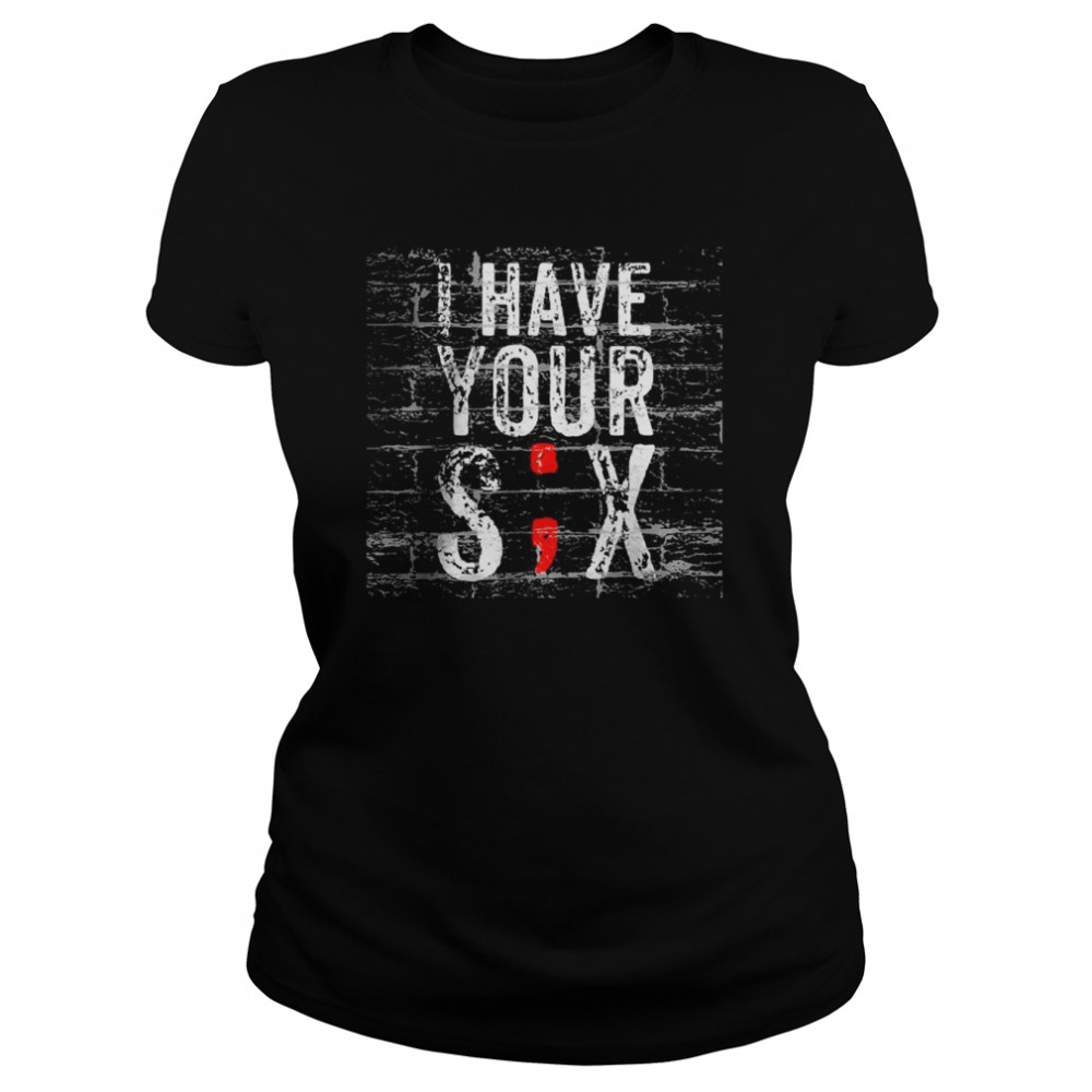 Semicolon Suicide Prevention I Have Your Six Military Saying T- Classic Women's T-shirt