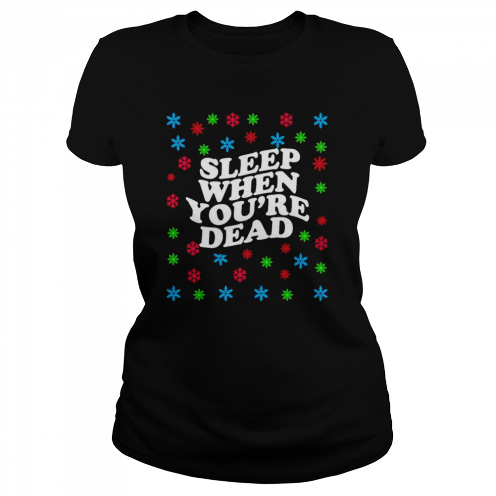 Sleep When Youre Dead Christmas shirt Classic Women's T-shirt