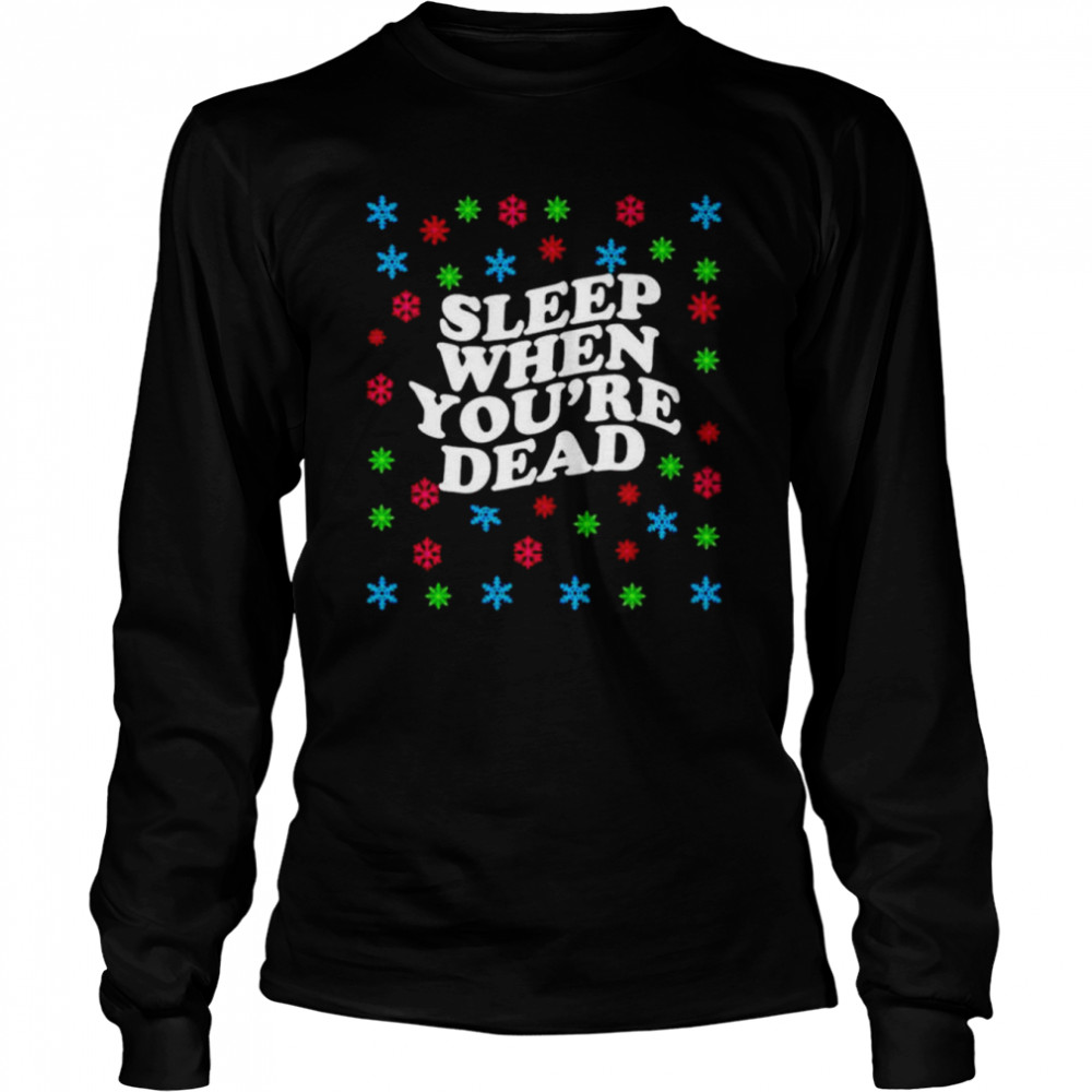 Sleep When Youre Dead Christmas shirt Long Sleeved T-shirt