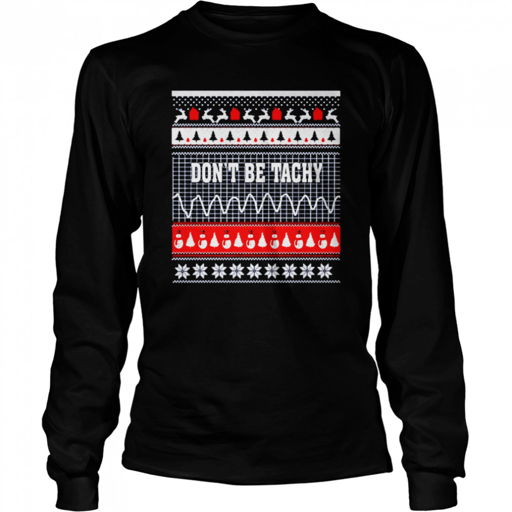 Snowman dont be tachy ugly Christmas shirt Long Sleeved T-shirt