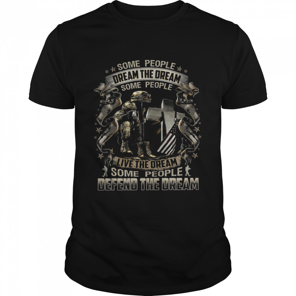 Some People Dream The Dream Some People Live The Dream Some People Defend The Dream Classic Men's T-shirt