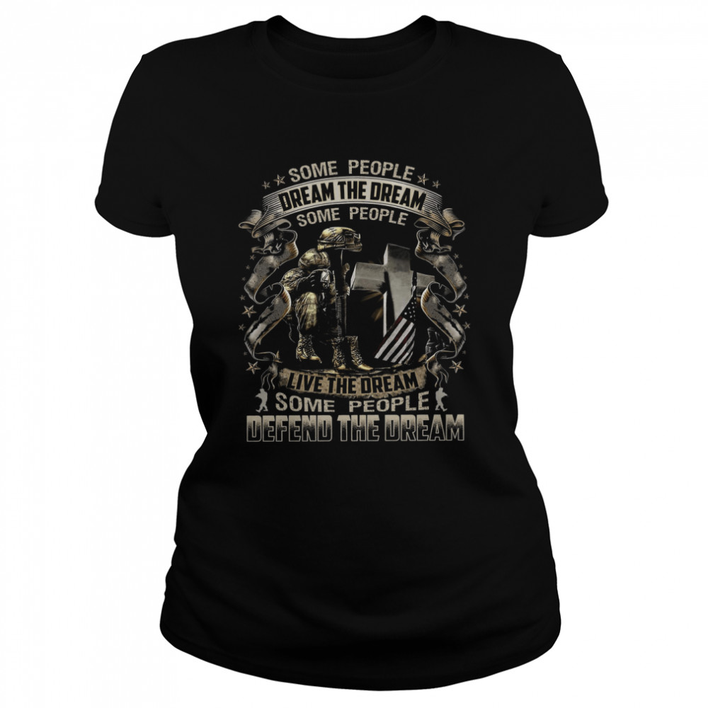 Some People Dream The Dream Some People Live The Dream Some People Defend The Dream Classic Women's T-shirt