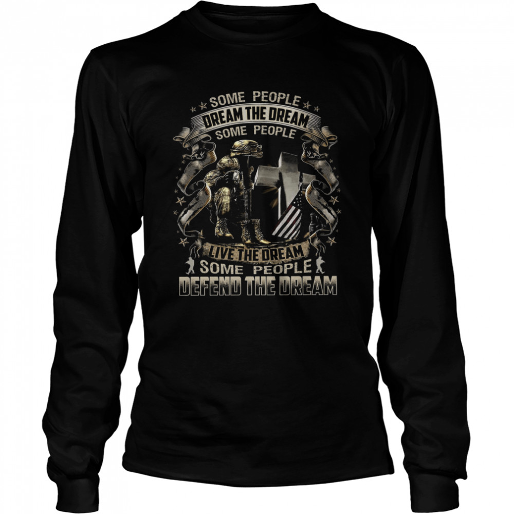 Some People Dream The Dream Some People Live The Dream Some People Defend The Dream Long Sleeved T-shirt