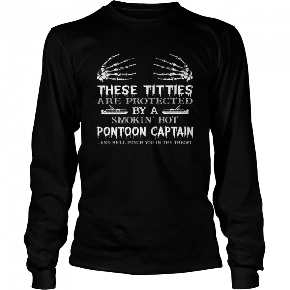 These Titties Are Protected By A Smokin Hot Pontoon Captain Long Sleeved T-shirt