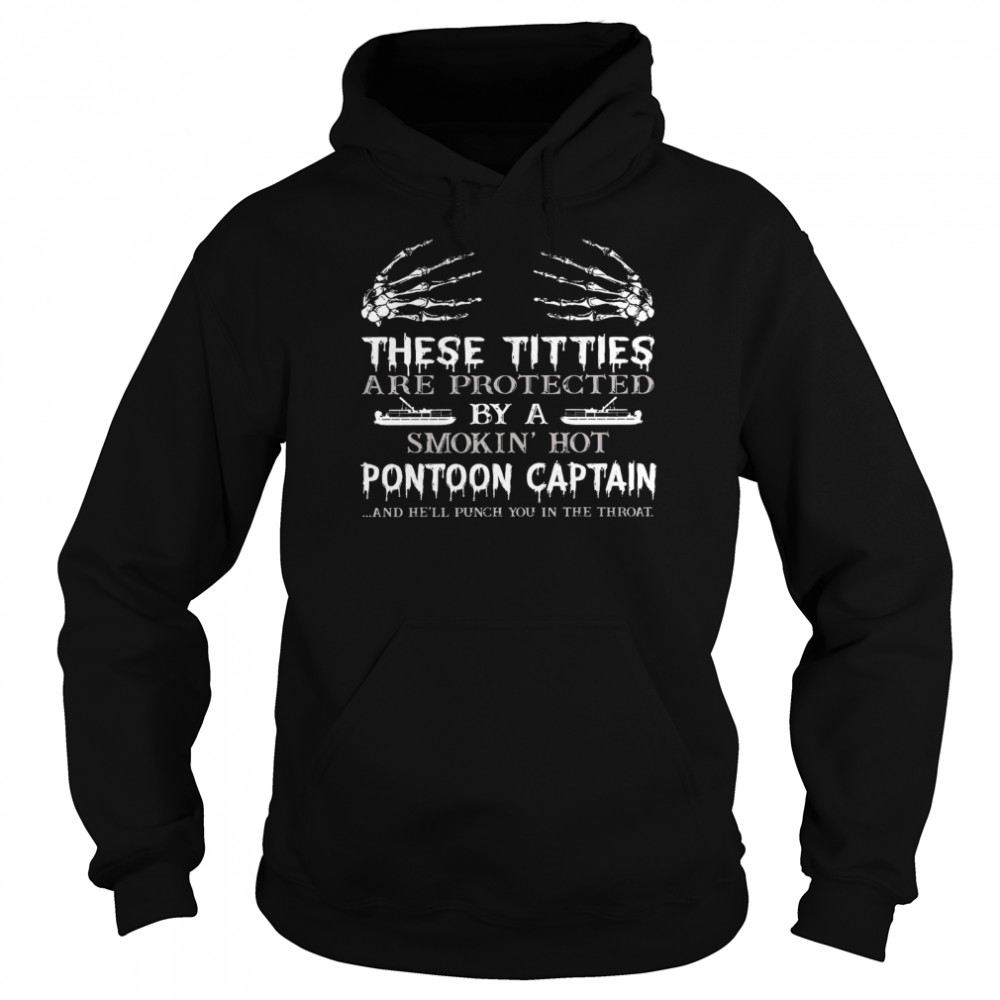 These Titties Are Protected By A Smokin Hot Pontoon Captain Unisex Hoodie