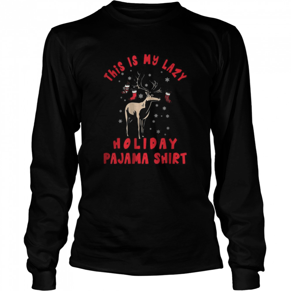 This is my lazy holiday pazama shirt Long Sleeved T-shirt