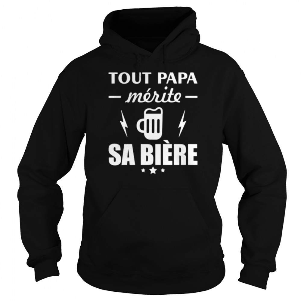 Tout papa merite sa biere shirt Unisex Hoodie