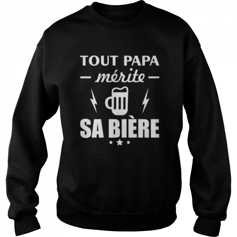 Tout papa merite sa biere shirt Unisex Sweatshirt