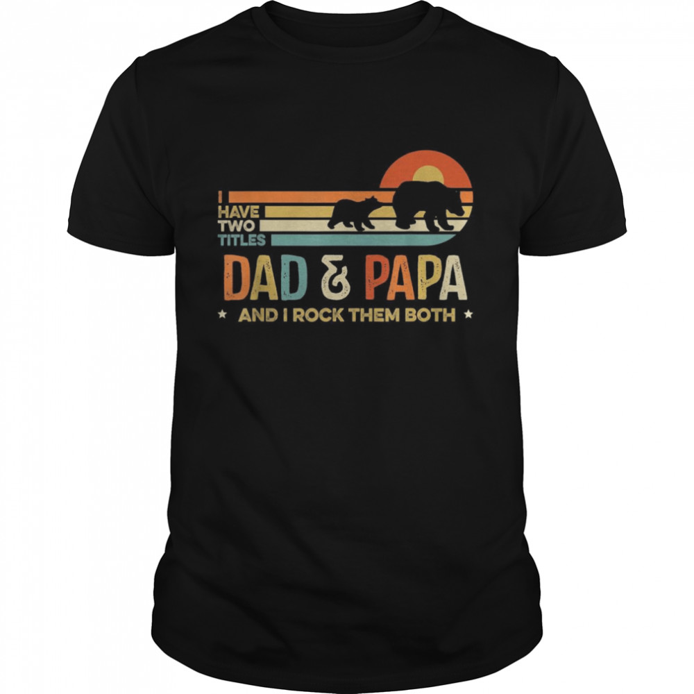 Vintage I Have Two Titles Dad & Papa, Father Day Classic Men's T-shirt