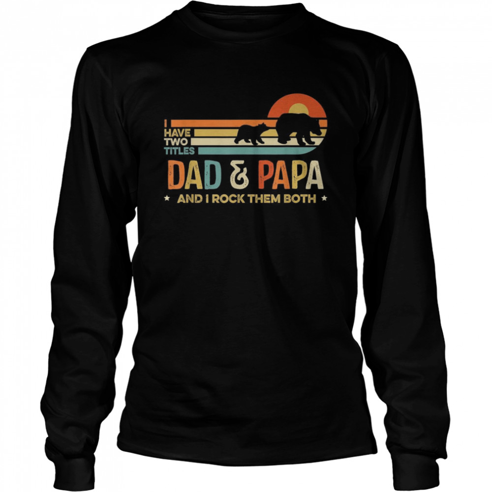 Vintage I Have Two Titles Dad & Papa, Father Day Long Sleeved T-shirt