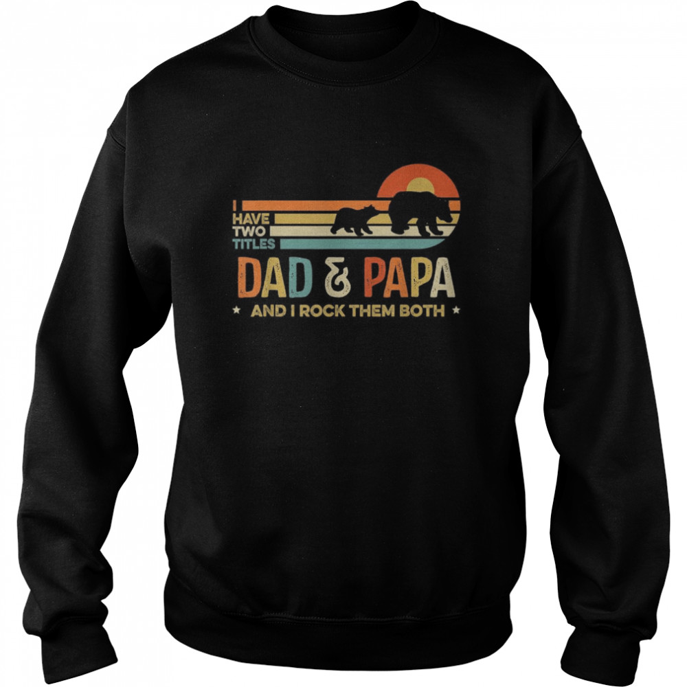 Vintage I Have Two Titles Dad & Papa, Father Day Unisex Sweatshirt