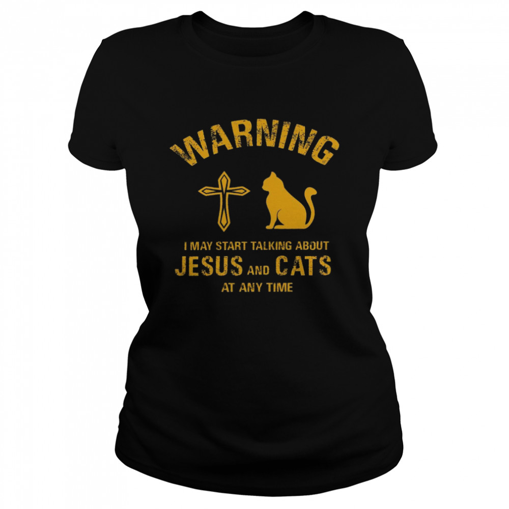 Warning i may start talking about jesus and cats at any time shirt Classic Women's T-shirt