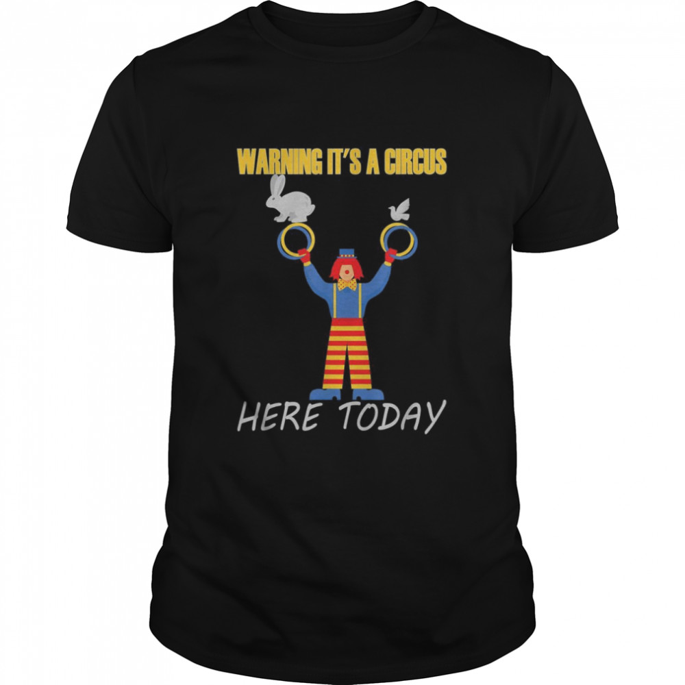 Warning it’s a Circus here today Classic Men's T-shirt