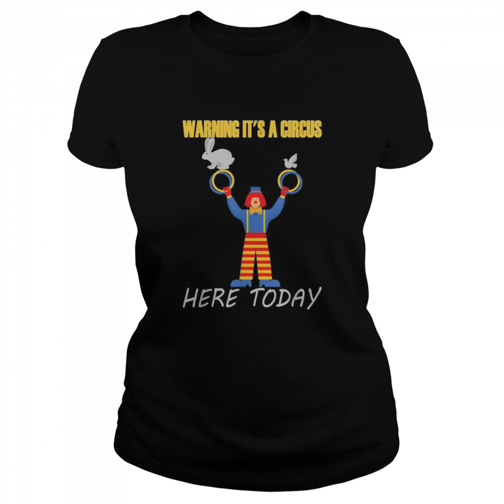 Warning it’s a Circus here today Classic Women's T-shirt