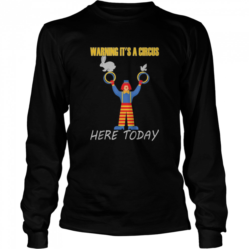 Warning it’s a Circus here today Long Sleeved T-shirt