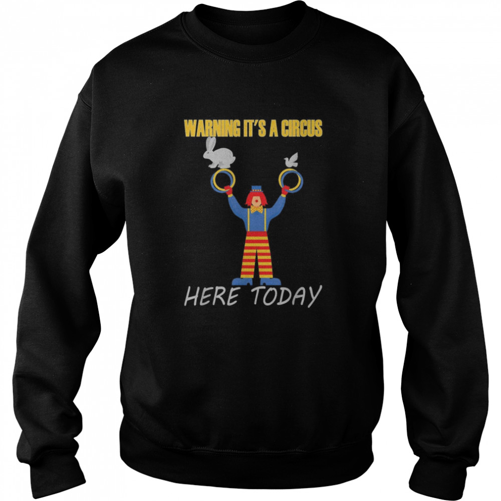 Warning it’s a Circus here today Unisex Sweatshirt