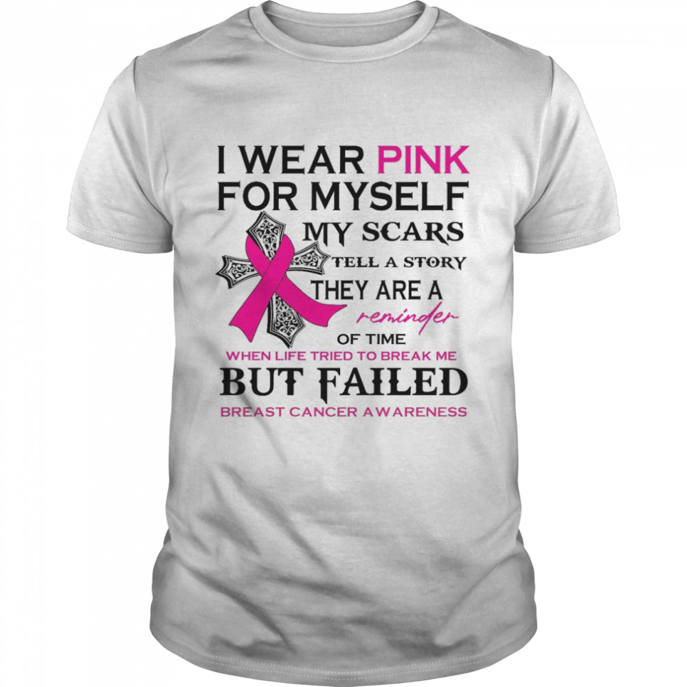 I wear pink for myself my scars tell a story they are a reminder of time shirt