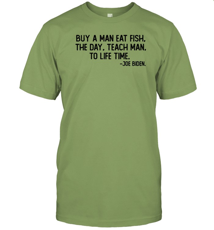 Joe Biden Buy A Man Eat Fish The Day Teach Man To Life Time  Classic Men's T-shirt